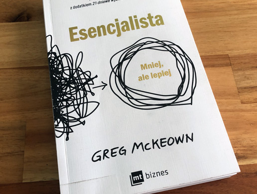 Artykuł: Książki przeczytane: "Esencjalista. Mniej, ale lepiej", Greg McKeown – blog Stanisława Stadnickiego